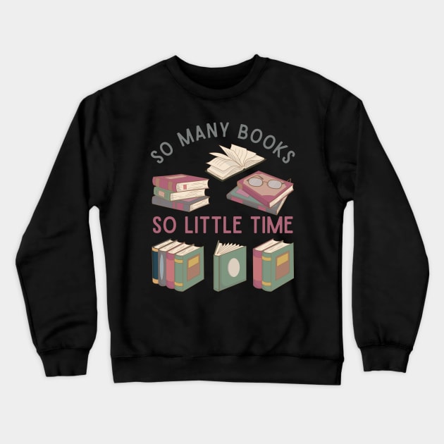 So many books So little time Books makes you bright Bookworm I Love Books Bookoholic Crewneck Sweatshirt by BoogieCreates